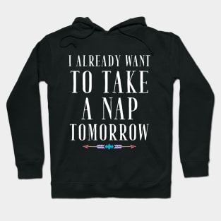 I already want to take a nap tomorrow Hoodie